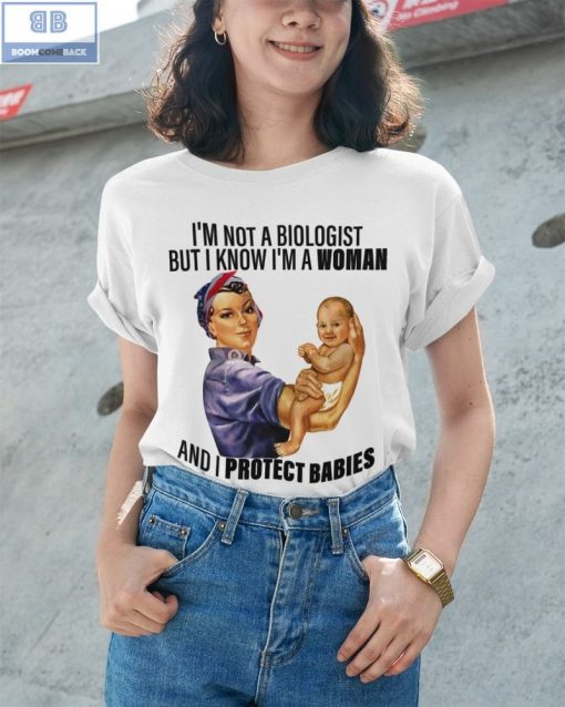 I’m Not A Biologist But I Know I’m A Woman And I Protect Babies Shirt