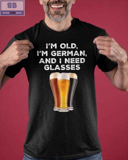 I’m Old I’m German And I Need Glasses Shirt