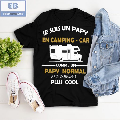 Je Suis Un Papy En Camping-Car Comme Un Papy Normal Mais Carrement Plus Cool Shirt