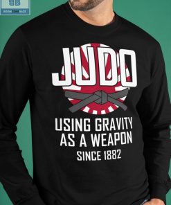 Judo Using Gravity As A Weapon Since 1882 Shirt