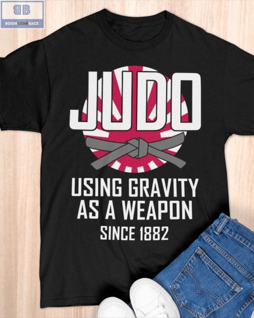 Judo Using Gravity As A Weapon Since 1882 Shirt