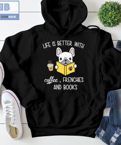 Pitbull Life Is Better With Coffeee Frenchies And Books Shirt