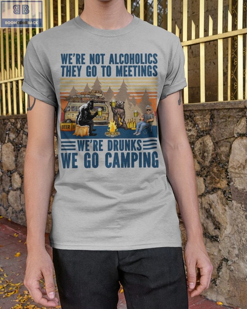 Vintage Were Not Alcoholics They Go To Meetings Were Drunks We Go Camping Shirt 3 1