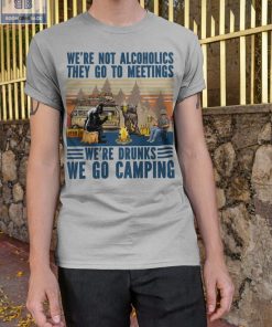Vintage We’re Not Alcoholics They Go To Meetings We’re Drunks We Go Camping Shirt