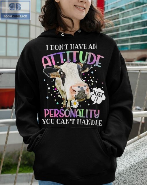 Cow I Don’t Have An Attitude Personality You Can’t Handle Shirt