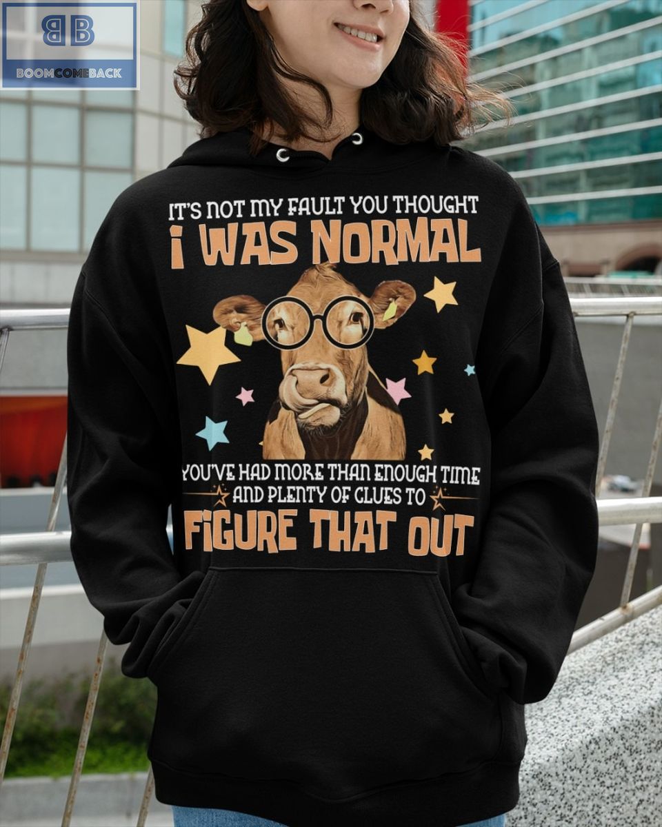 Cow I Was Normal Figure That Out Shirt