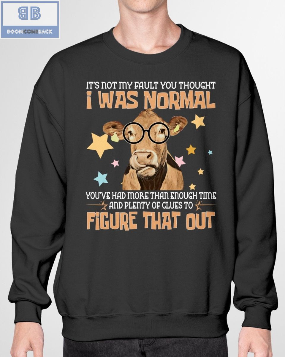 Cow I Was Normal Figure That Out Shirt