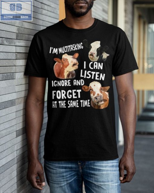 Cow I’m Multitasking I Can Listen Ignore And Forget At The Same Time Shirt