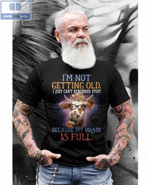 Cow I'm Not Getting Old I Just Can't Remember Stuff Shirt