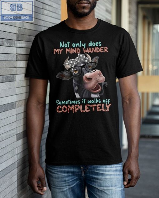 Cow Not Only Does My Mind Wander Shirt