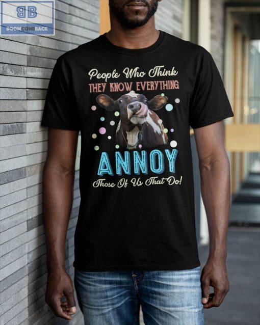 Cow People Who Think They Know Everything Annoy Shirt