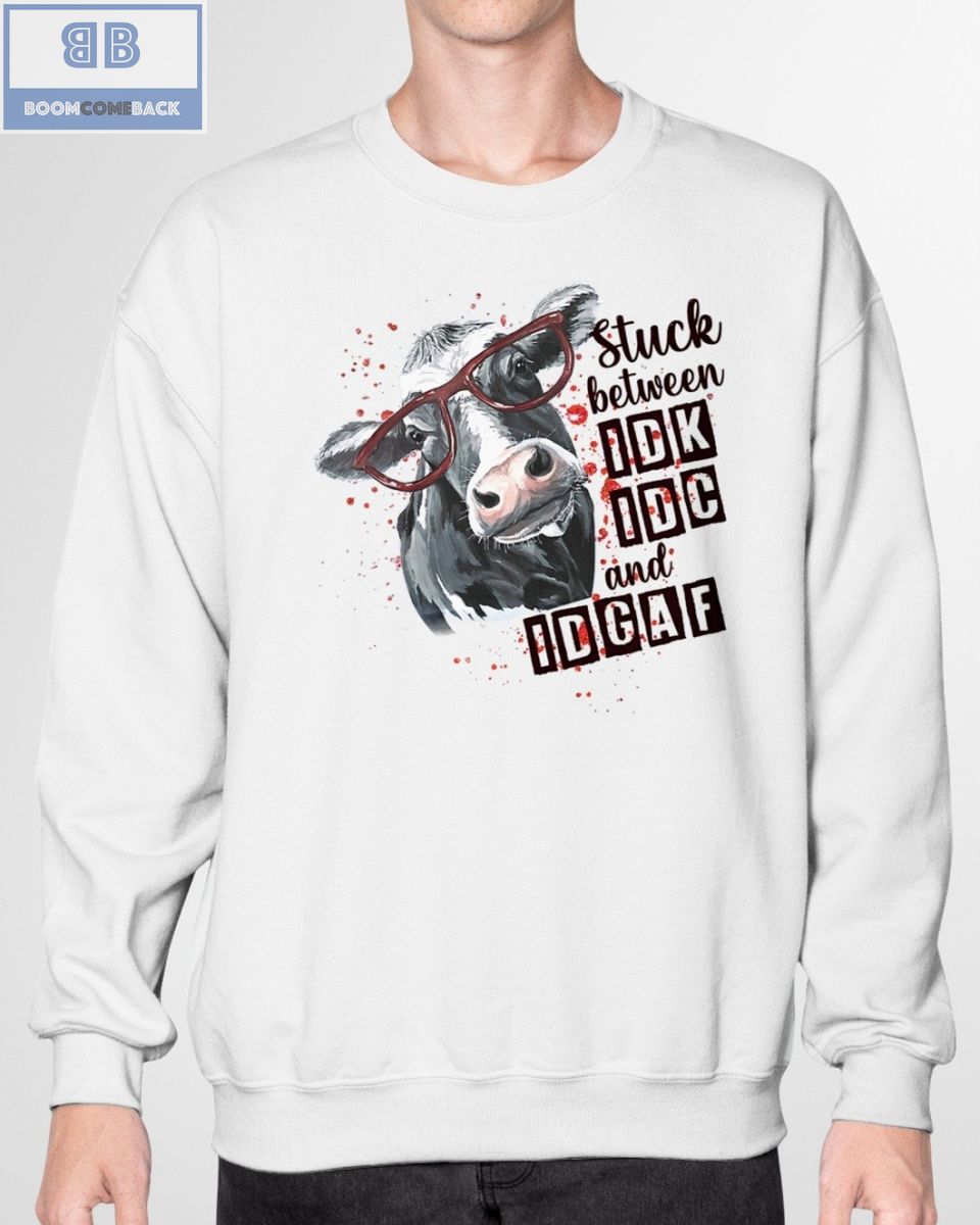 Cow Stuck Between IDK IDC And IDGAF Shirt
