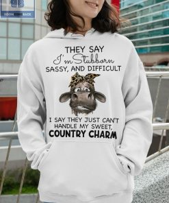 Cow They Say I'm Stubborn Sassy And Difficult Shirt