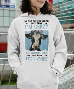 Dairy Cow I'm Crazy The Second Time For Sure Shirt