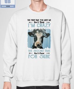 Dairy Cow I'm Crazy The Second Time For Sure Shirt