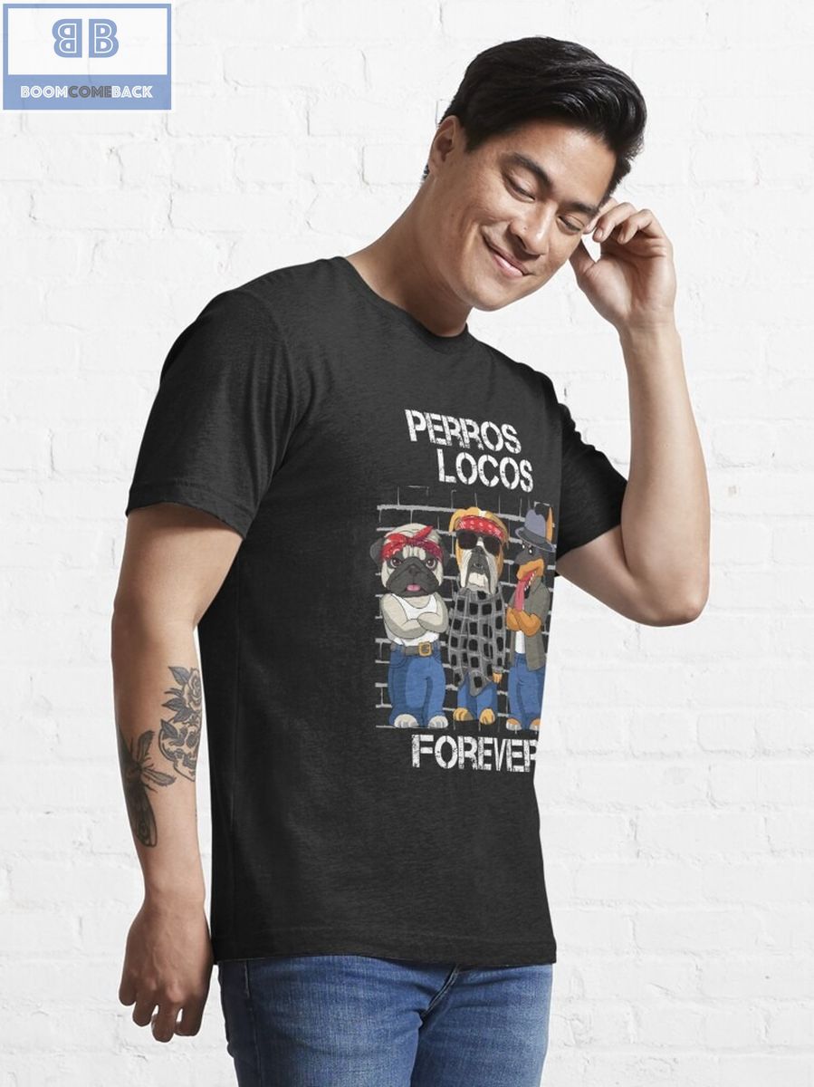 Dog Perros Locos Forever Shirt