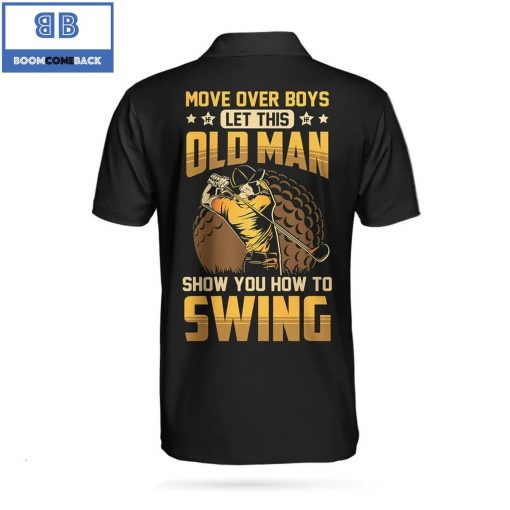 Golf Move Over Boys Let This Old Man Show You How To Swing Athletic Collared Men's Polo Shirt