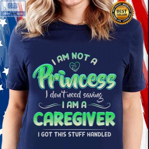 I Am Not A Princess I don’t Need Saving I Am A Caregiver Shirt