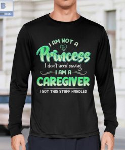 I Am Not A Princess I don't Need Saving I Am A Caregiver Shirt