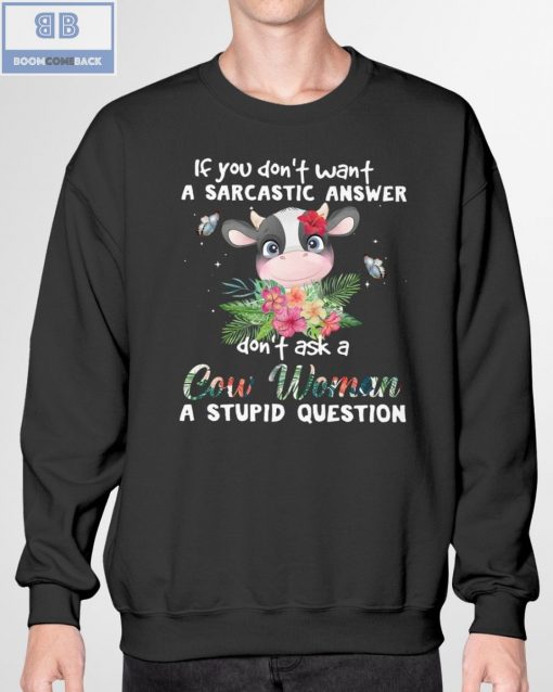 If You Don’t Want A Sarcastic Answer Don’t Ask A Cow Woman A Stupid Question Shirt