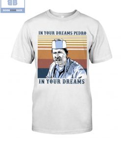 In Your Dreams Pedro In Your Dreams Vintage Shirt