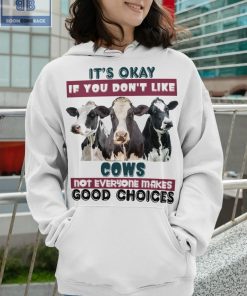 It's Okay If You Don't Like Cows Shirt