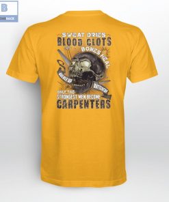 Sweat Dries Blood Clots Bones Heal Buckle Up Buttercup Only The Strongest Men Become Carpenters Shirt