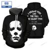 Michael Myers Just The Tip I Promise Halloween 3D Hoodie
