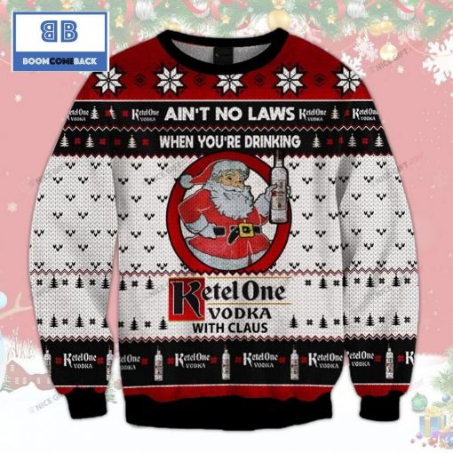 Ain’t No Laws When You’re Drinking Ketel One With Claus Christmas Ugly Sweater