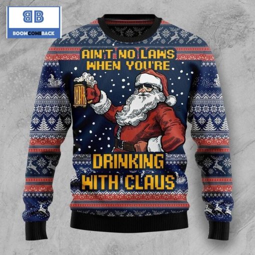 Ain’t No Laws When You’re Drinking With Claus Christmas Ugly Sweater