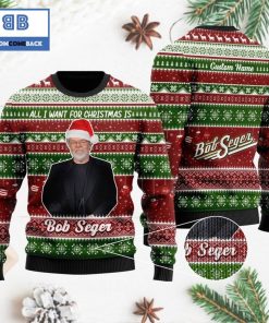 all i want for christmas is bob seger custom name 3d ugly sweater 2 WTbf7