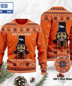 denver broncos not a player i just crush alot ugly christmas sweater 2 oDpZ5