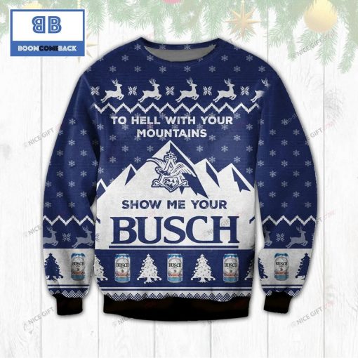 To Hell With Your Mountains Show Me Your Busch Christmas Ugly Sweater