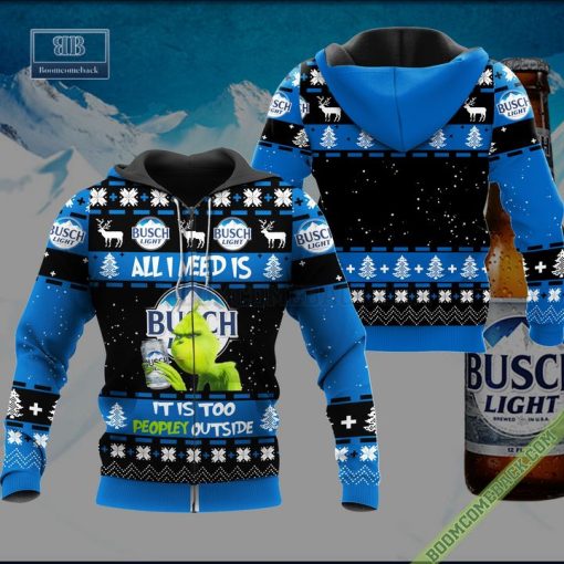 Grinch All I Need Is Busch Light It Is Too Peopley Outside Ugly Christmas Sweater Hoodie Zip Hoodie Bomber Jacket