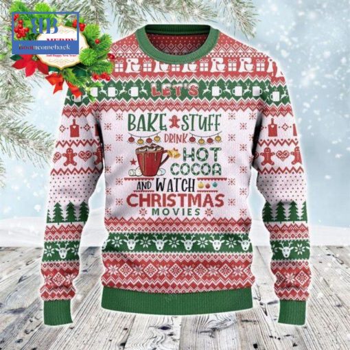 Let’s Bake Stuff Drink Hot Cocoa And Watch Christmas Movies Ugly Christmas Sweater