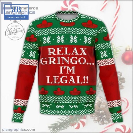 Relax Gringo I’m Legal Ugly Christmas Sweater