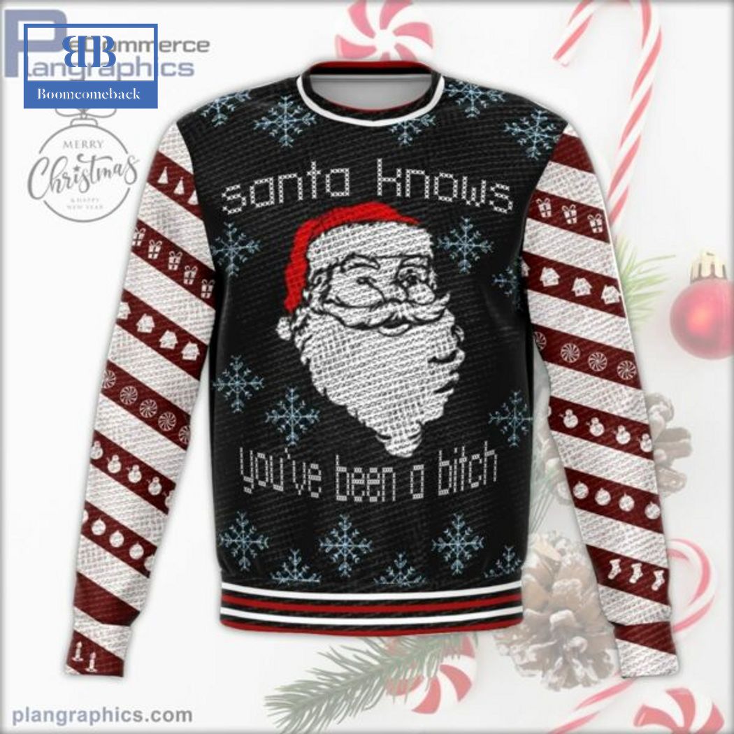 Santa Knows You're Been A Bitch Ugly Christmas Sweater