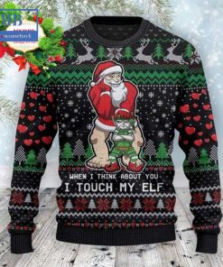 Santa When I Think About You I Touch My Elf Ugly Christmas Sweater
