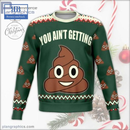 You Ain’t Getting Shit Ugly Christmas Sweater
