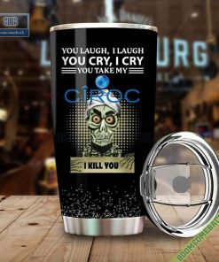 Achmed You Laugh I Laugh You Cry I Cry You Take My Ciroc I Kill You Tumbler Cup