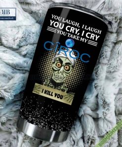 achmed you laugh i laugh you cry i cry you take my ciroc i kill you tumbler cup 3 MdYEs