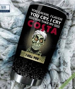 Achmed You Laugh I Laugh You Cry I Cry You Take My Costa I Kill You Tumbler Cup