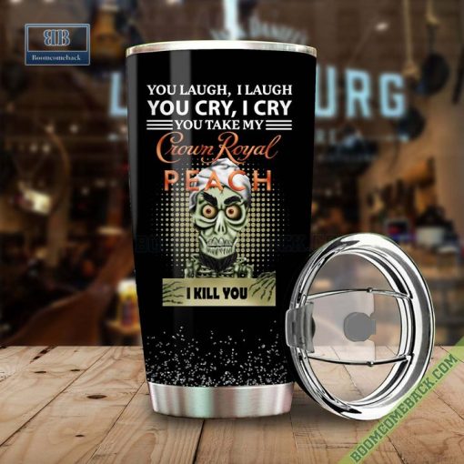 Achmed You Laugh I Laugh You Cry I Cry You Take My Crown Royal Peach I Kill You Tumbler Cup
