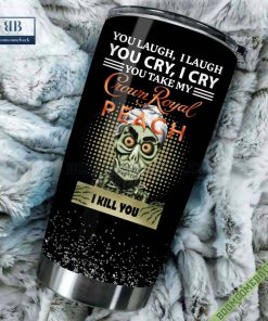 Achmed You Laugh I Laugh You Cry I Cry You Take My Crown Royal Peach I Kill You Tumbler Cup
