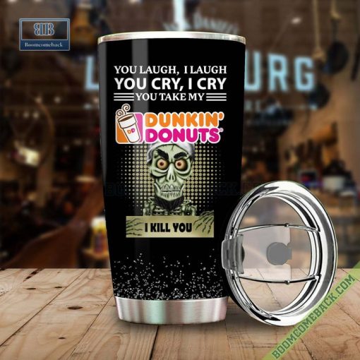 Achmed You Laugh I Laugh You Cry I Cry You Take My Dunkin Donuts I Kill You Tumbler Cup