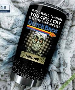 Achmed You Laugh I Laugh You Cry I Cry You Take My Dutch Bros I Kill You Tumbler Cup