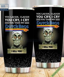 achmed you laugh i laugh you cry i cry you take my dutch bros i kill you tumbler cup 5 LN57H