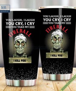 achmed you laugh i laugh you cry i cry you take my fireball i kill you tumbler cup 5 0m51W