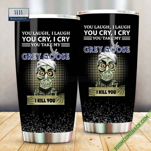 Achmed You Laugh I Laugh You Cry I Cry You Take My Grey Goose I Kill You Tumbler Cup