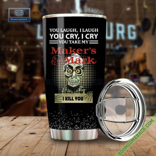 Achmed You Laugh I Laugh You Cry I Cry You Take My Makers Mark I Kill You Tumbler Cup